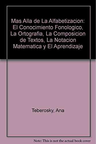 Mas Alla de La Alfabetizacion: El Conocimiento Fonologico, La Ortografia, La Composicion de Textos, La Notacion Matematica y El Aprendizaje (Aula XXI) (Spanish Edition) (9789504602552) by Ana Teberosky