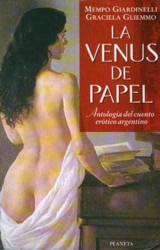 La Venus de Papel: Antologia del Cuento Erotico Argentino (Spanish Edition) (9789504900078) by Mempo Giardinelli; Graciela Gliemmo