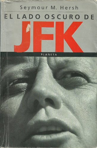 Lado Oscuro de JFK, El (Spanish Edition) (9789504900641) by Seymour M. Hersh