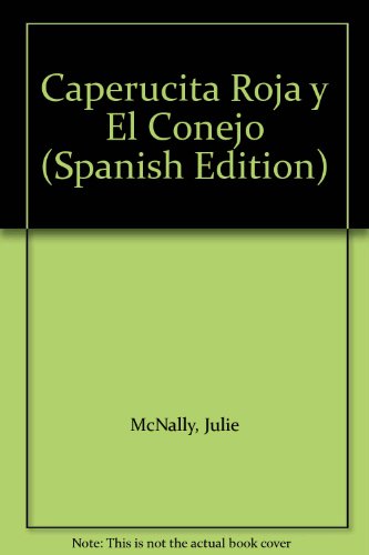 Caperucita Roja y El Conejo (Spanish Edition) (9789504900979) by McNally, Julie