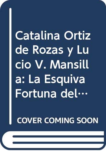 Catalina Ortiz de Rozas y Lucio V. Mansilla: La Esquiva Fortuna del Amor (Narrativas Historicas) (Spanish Edition) (9789504903093) by Galan