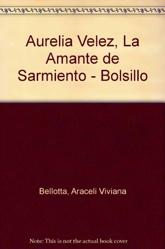 9789504905974: Aurelia Velez, La Amante de Sarmiento - Bolsillo (Spanish Edition)