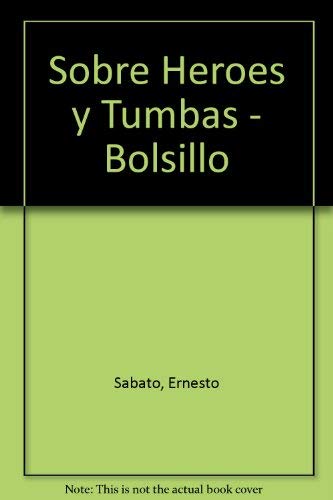 Sobre Heroes y Tumbas - Bolsillo (Spanish Edition) (9789504906247) by Sabato Ernesto