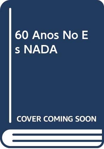 Beispielbild fr 60 Anos No Es NADA (Spanish Edition) zum Verkauf von austin books and more