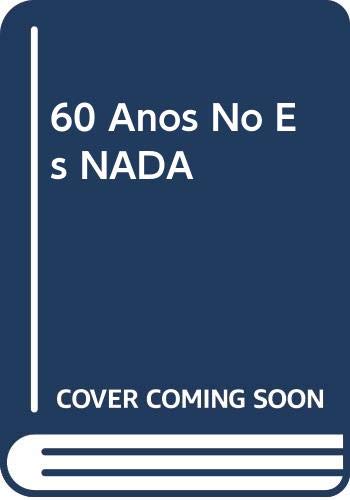 Imagen de archivo de 60 Anos No Es NADA (Spanish Edition) a la venta por austin books and more