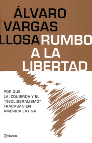 Stock image for Rumbo a la Libertad : Por que la Izquierda y el "Neoliberalismo" Fracasan en America Latina for sale by Better World Books