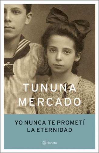 Yo nunca te prometi la eternidad/ I Never Promised You Eternity (Spanish Edition) (9789504913351) by Mercado, Tununa