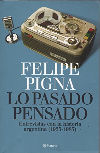 Beispielbild fr Lo Pasado Pensado: Entrevistas Con La Historia Argentina, 1955-1983 zum Verkauf von J. HOOD, BOOKSELLERS,    ABAA/ILAB