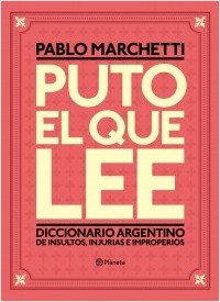 Puto El Que Lee Diccionario Argentino De Insultos Injurias - MARCHETTI PABLO