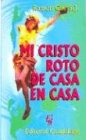 9789505003549: Mi Cristo Roto de Casa En Casa (Spanish Edition)