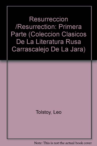 Stock image for Resurreccion /Resurrection: Primera Parte (Coleccion Clasicos De La Literatura Rusa Carrascalejo De La Jara) (Spanish Edition) for sale by Iridium_Books