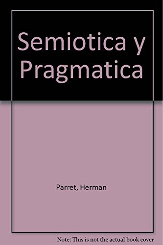 Semiotica y Pragmatica (Spanish Edition) (9789505062270) by PARRET