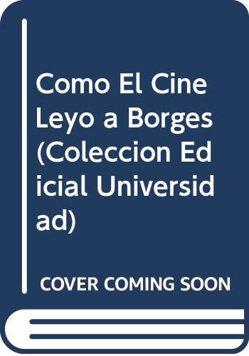 Stock image for Como El Cine Leyo a Borges (Coleccion Edicial Universidad) (Spanish Edition) for sale by Iridium_Books