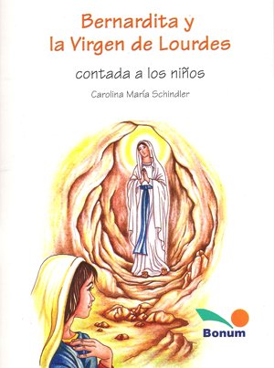 Imagen de archivo de BERNARDITA Y LA VIRGEN DE LOURDES CONTADA A LOS NIOS (Spanish Edition) a la venta por SoferBooks