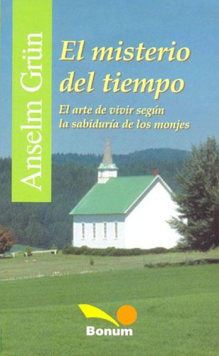 El misterio del tiempo / The Mystery of Time: El Arte de Vivir Segun la Sabiduria de los Monjes / The art of living According to the Knowledge of the ... (Itinerarios / Itineraries) (Spanish Edition) (9789505077403) by Grun, Anselm