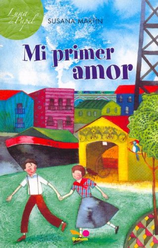 Mi primer amor/ My First Love (Luna De Papel/ Paper Moon) (Spanish Edition) - Martin, Susana