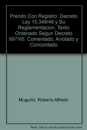 Imagen de archivo de Prendo Con Registro: Decreto Ley 15,348/46 y Su Reglamentacion, Texto Ordenado Segun Decreto 897/95: Comentado, Anotado y Concordado a la venta por Iridium_Books