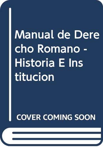 9789505081011: Manual de Derecho Romano - Historia E Institucion (Spanish Edition)