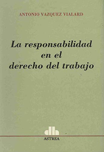 Stock image for La responsabilidad en el derecho del trabajo (Spanish Edition) by Vazquez Via. for sale by Iridium_Books