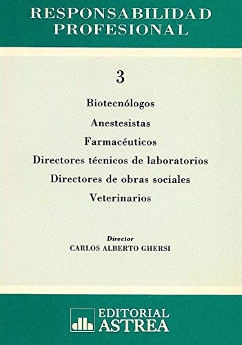 RESPONSABILIDAD PROFESIONAL. T. 3: BIOTECNOLOGOS, ANESTESISTAS, FARMACEUTICOS, DIRECTORES TECNICO...