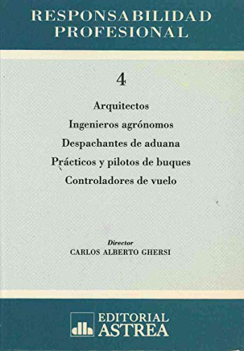 Beispielbild fr RESPONSABILIDAD PROFESIONAL. T. 4: ARQUITECTOS, INGENIEROS AGRONOMOS, DESPACHANTES DE ADUANA, PILOTOS DE BUQUE, CONTROL zum Verkauf von CATRIEL LIBROS LATINOAMERICANOS