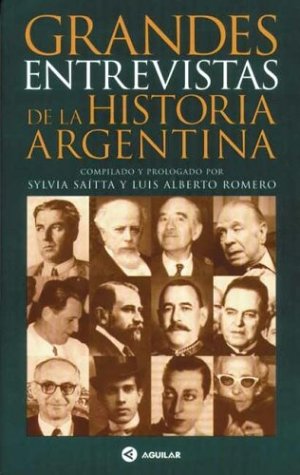 Grandes Entrevistas de La Historia Argentina (Spanish Edition) (9789505114320) by Romero, Luis Alberto; Saitta, Sylvia