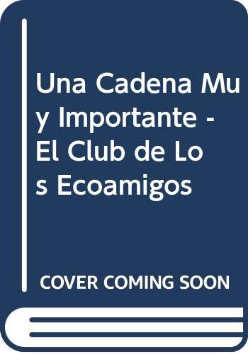 Beispielbild fr Una Cadena Muy Importante - El Club de Los Ecoamigos zum Verkauf von medimops
