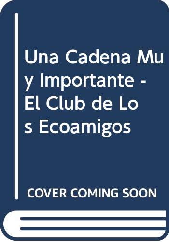 Imagen de archivo de Una Cadena Muy Importante - El Club de Los Ecoamigos a la venta por medimops