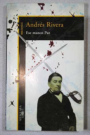 Imagen de archivo de Ese manco Paz.-- ( Alfaguara. Biblioteca Andrs Rivera ) a la venta por Ventara SA