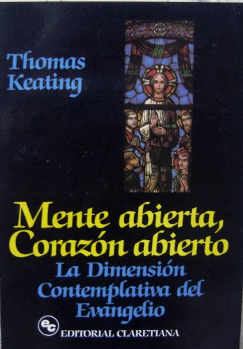 9789505121496: Mente Abierta, Corazon Abierto / La Dimension Contemplativa del Evangelio (Spanish Edition) Open Mind, Open Heart / The Contemplative Dimension of the Gospel