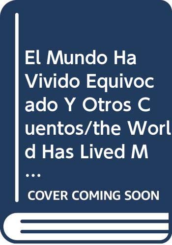 9789505151011: El Mundo Ha Vivido Equivocado Y Otros Cuentos/the World Has Lived Mistaken, and Other Stories (Spanish Edition)