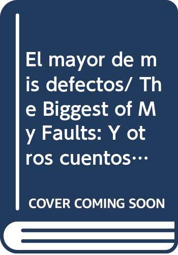Stock image for El mayor de mis defectos/ The Biggest of My Faults: Y otros cuentos/ And Other Stories (Narrativa) (Spanish Edition) for sale by ThriftBooks-Atlanta