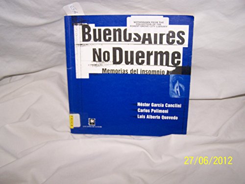 Buenos Aires No Duerme/ Buenos Aires Doesn't Sleep: Memorias De Insomnio/ Memories of Insomnia (Spanish Edition) (9789505152520) by Canclini, Nestor Garcia; Polimeni, Carlos; Quevedo, Luis Alberto