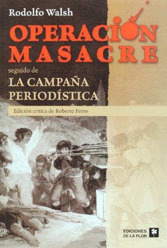 Operacion masacre. La campana periodistica. Ed. critica de Roberto Ferro (Spanish Edition) (9789505153329) by Rodolfo Walsh; Reid Andrews, George