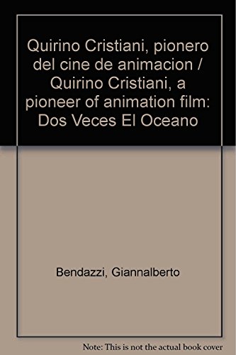 Quirino Cristiani, pionero del cine de animacion / Quirino Cristiani, a pioneer of animation film: Dos Veces El Oceano (Spanish Edition) (9789505155828) by Bendazzi, Giannalberto