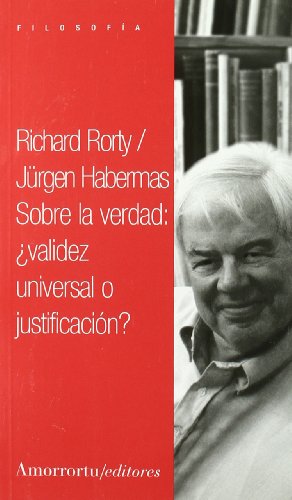 Sobre la verdad. Â¿Validez universal o justificaciÃ³n? (9789505183753) by JÃ¼rgen Habermas, Richard Rorty