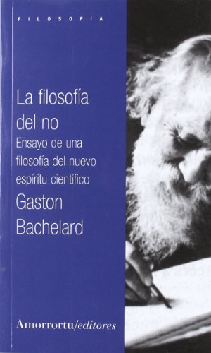 La filosofÃ­a del no (2a Ed.): Ensayo de una filosofÃ­a del nuevo espÃ­ritu cientÃ­fico (9789505183876) by Bachelard, GastÃ³n