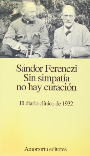 Sin simpatÃ­a no hay curaciÃ³n: El diario clÃ­nico de 1932 (PsicologÃ­a y psicoanÃ¡lisis) (Spanish Edition) (9789505185696) by Ferenczi, SÃ¡ndor