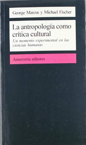 La antropologÃ­a como crÃ­tica cultural (ComunicaciÃ³n, cultura y medios) (Spanish Edition) (9789505186532) by Marcus, George E.