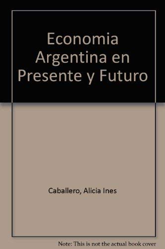 Economía argentina : en presente y futuro.