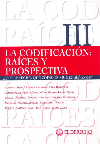 LA CODIFICACION: RAICES Y PERSPECTIVA III. ¿QUE DERECHO, QUE CODIGOS, QUE ENSEÑANZA?