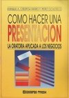 Imagen de archivo de COMO HACER UNA PRESENTACION. LA ORATORIA APLICADA A LOS NEGOCIOS a la venta por CATRIEL LIBROS LATINOAMERICANOS