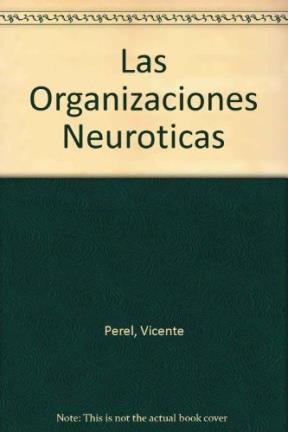 Imagen de archivo de LAS ORGANIZACIONES NEUROTICAS. DE LA NEUROSIS A LA CALIDAD TOTAL a la venta por CATRIEL LIBROS LATINOAMERICANOS