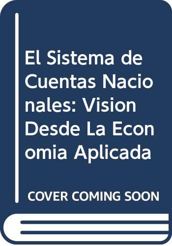 9789505374977: El Sistema de Cuentas Nacionales: Vision Desde La Economia Aplicada (Spanish Edition)