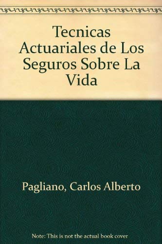 Imagen de archivo de Tecnicas Actuariales de Los Seguros Sobre La Vida (Spanish Edition) Pagliano, Carlos Alberto a la venta por GridFreed
