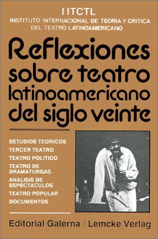 9789505562404: Reflexiones Sobre Teatro Latinoamericano Del Siglo Veinte: Estudios Teoricos, Tercer Teatro, Teatro Politico, Teatro De Dramaturgas, Analisis De Espec