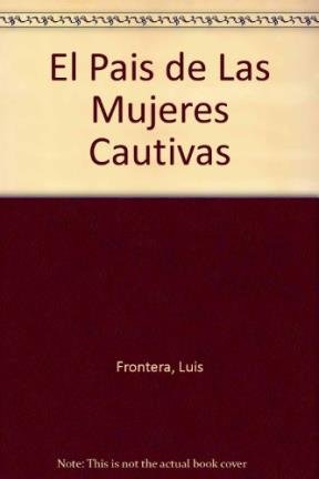 Imagen de archivo de EL PAIS DE LAS MUJERES CAUTIVAS. SEXUALIDAD Y DESPOTISMO EN LA ARGENTINA a la venta por CATRIEL LIBROS LATINOAMERICANOS