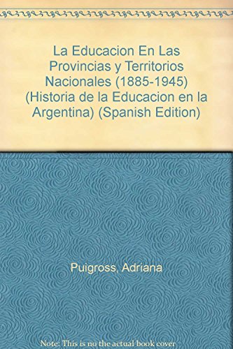 LA EDUCACION EN LAS PROVINCIAS Y TERRITORIOS NACIONALES (1885-1945) [ARGENTINA]