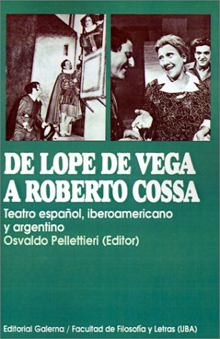 9789505563227: De Lope De Vega A Roberto Cossa: Teatro Espanol, Iberoamericano y Argentino