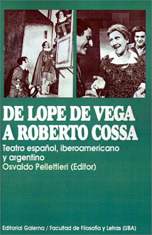 Imagen de archivo de DE LOPE DE VEGA A ROBERTO COSSA. TEATRO ESPAOL, IBEROAMERICANO Y ARGENTINO a la venta por CATRIEL LIBROS LATINOAMERICANOS